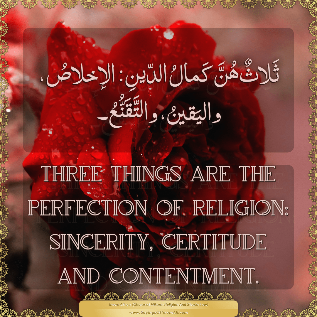 Three things are the perfection of religion: sincerity, certitude and...